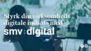 Styrk din virksomheds digitale indsats med SMV:Digital